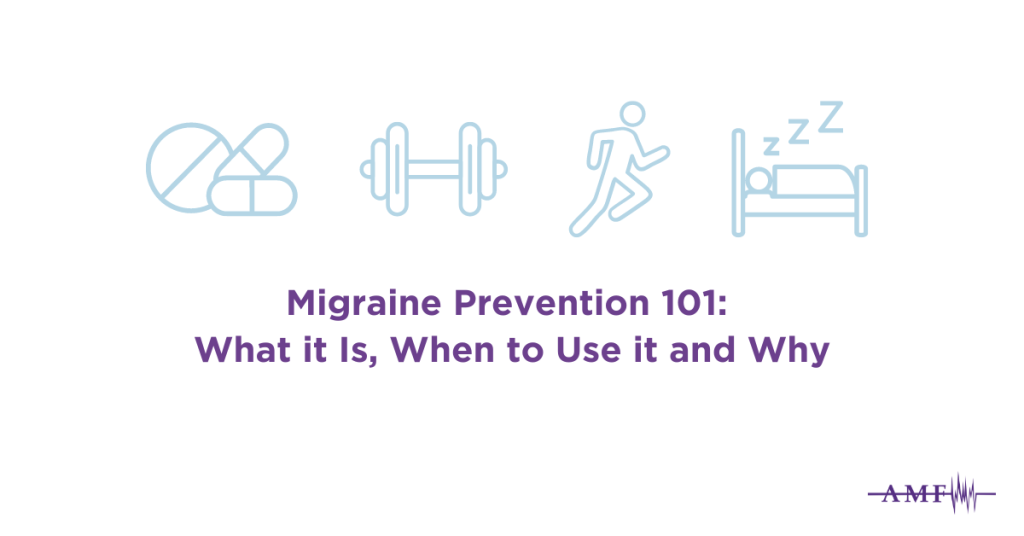 Migraine Prevention 101: What it Is, When to Use it and Why