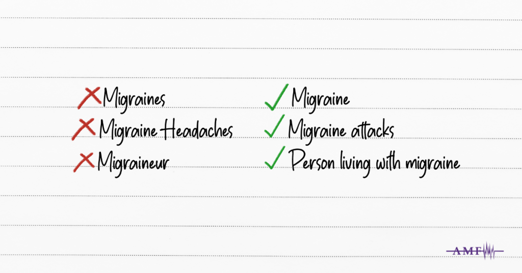 Why Don’t We Use the Terms “Migraines,” “Migraine Headaches” and “Migraineur?”